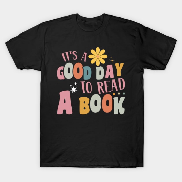 It's A Good Day To Read A Book Bookworm Reading T-Shirt by NeverTry